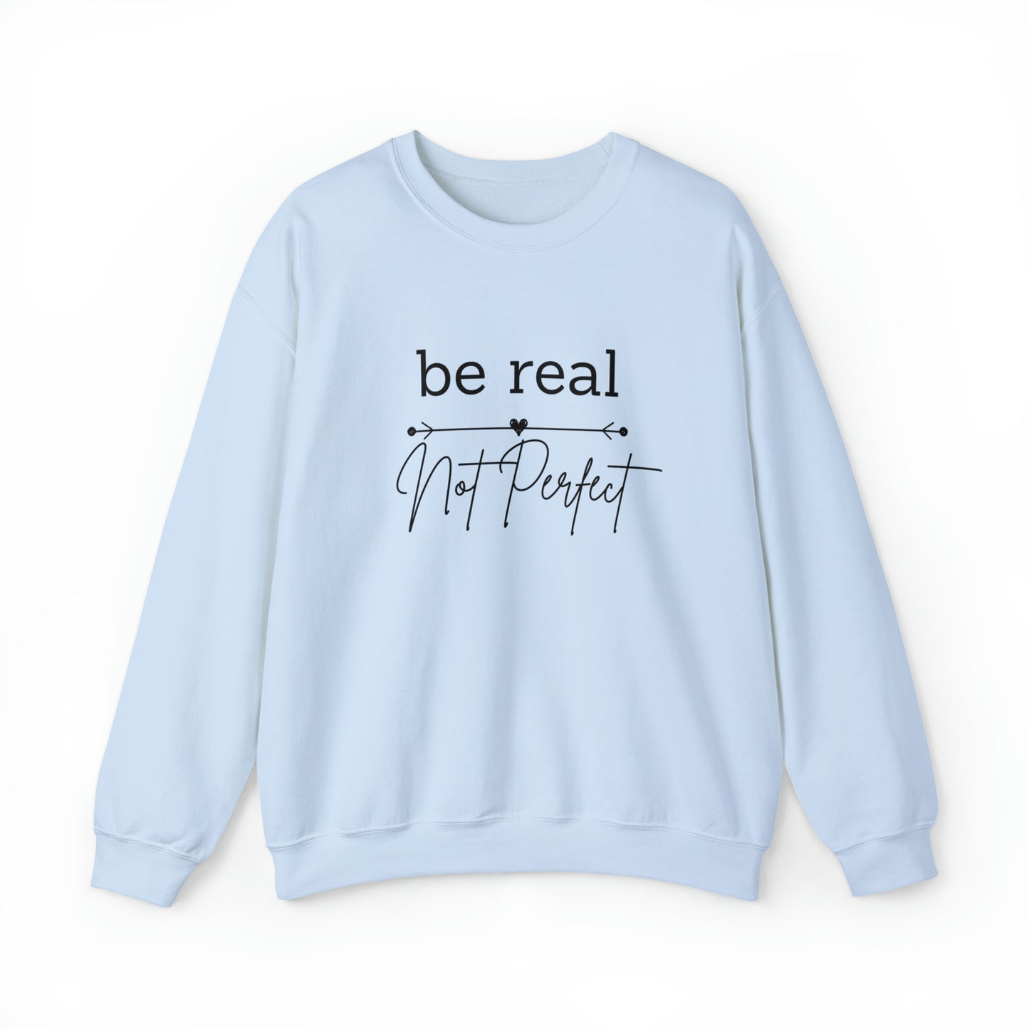 Be Real Not Perfect Sweatshirt