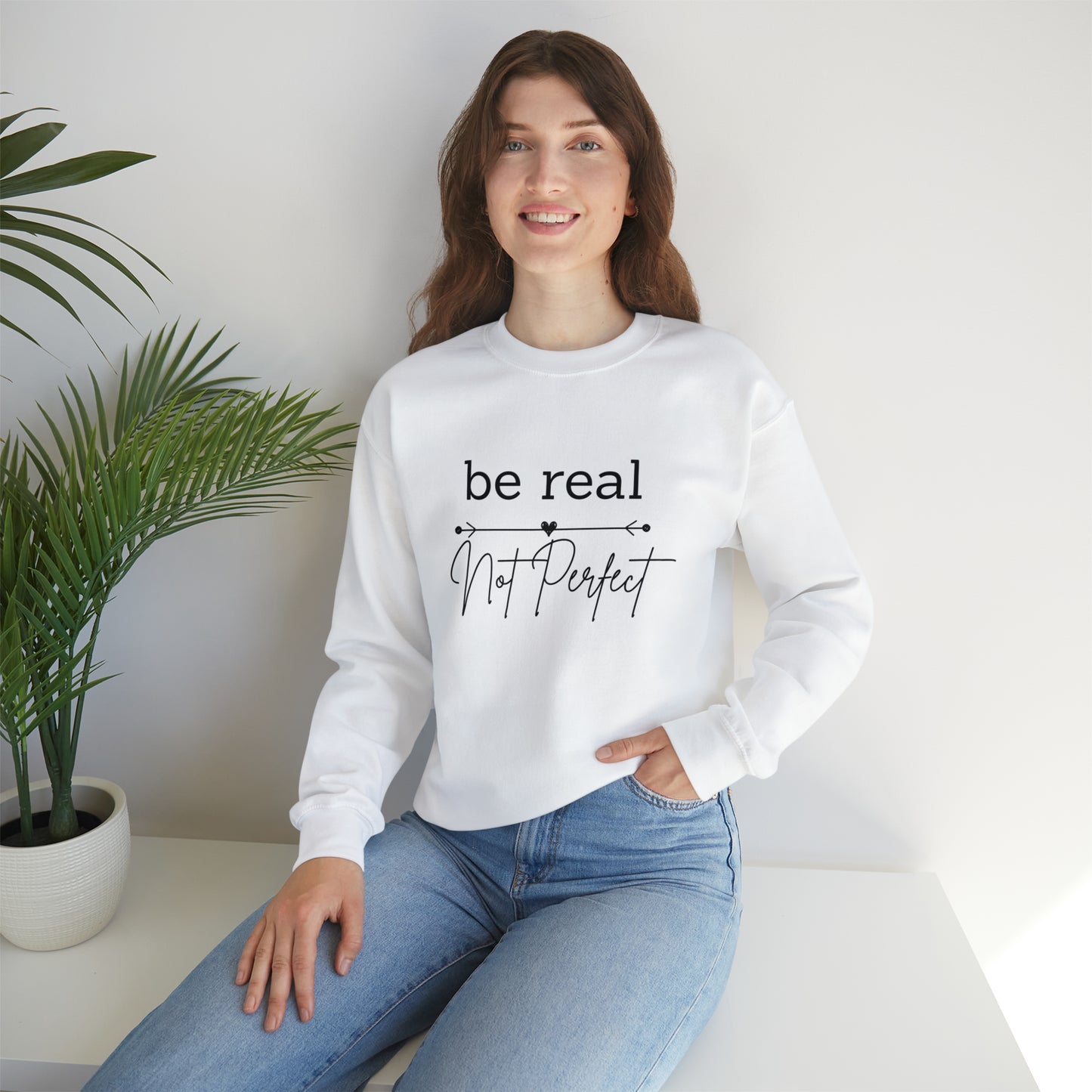 Be Real Not Perfect Sweatshirt