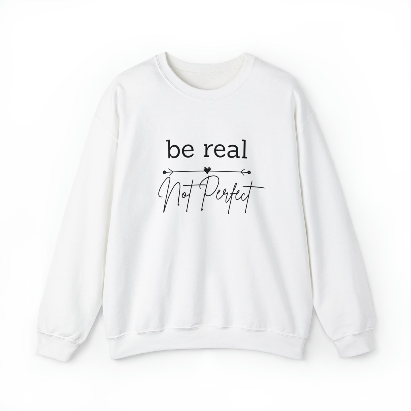 Be Real Not Perfect Sweatshirt