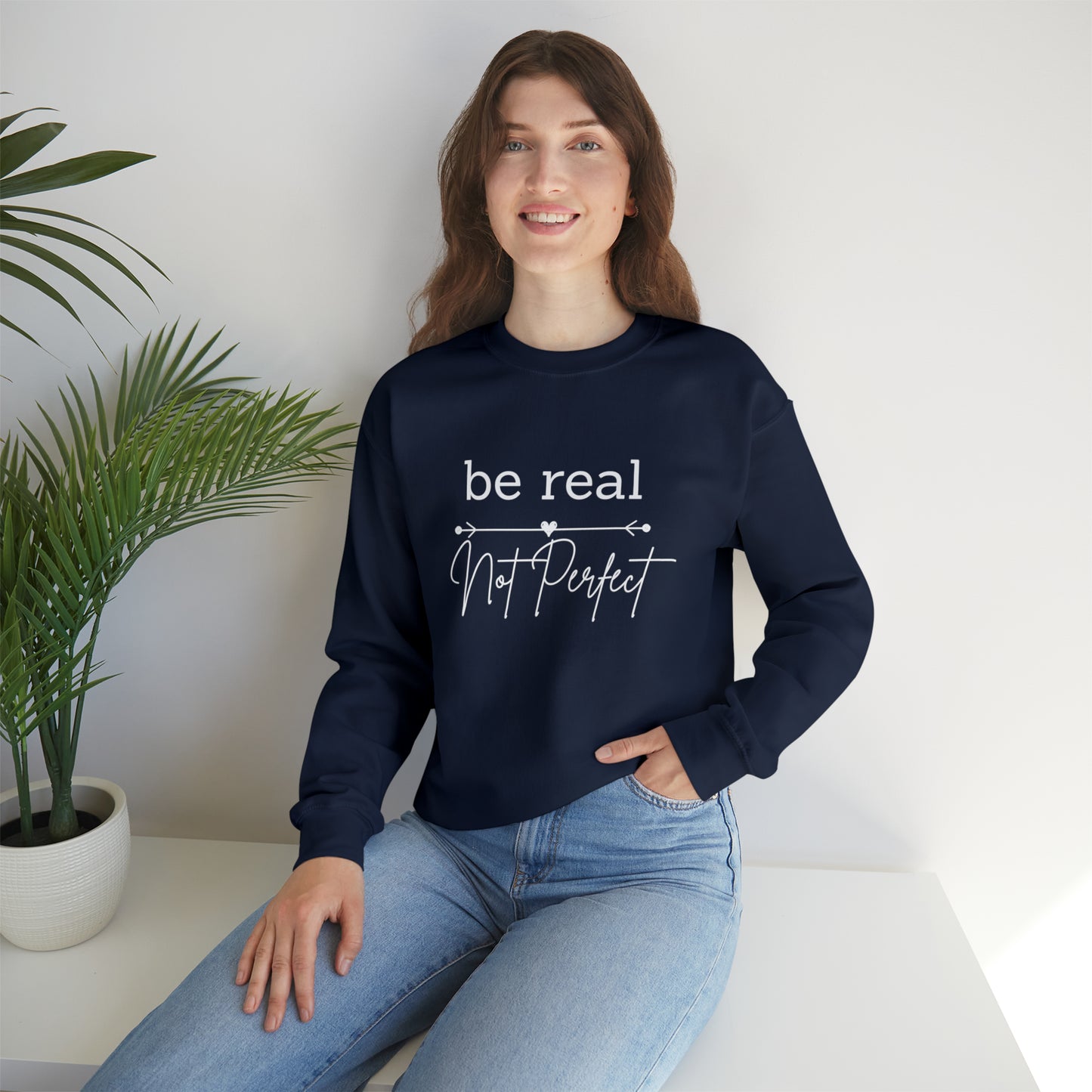 Be Real Not Perfect Sweatshirt