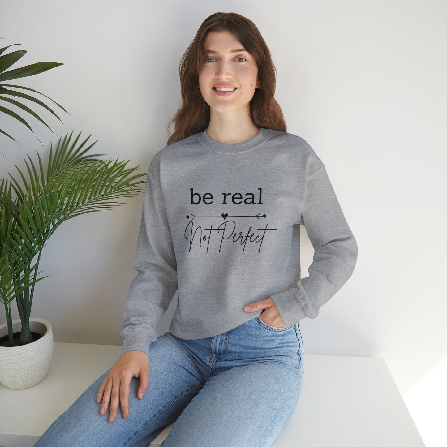 Be Real Not Perfect Sweatshirt