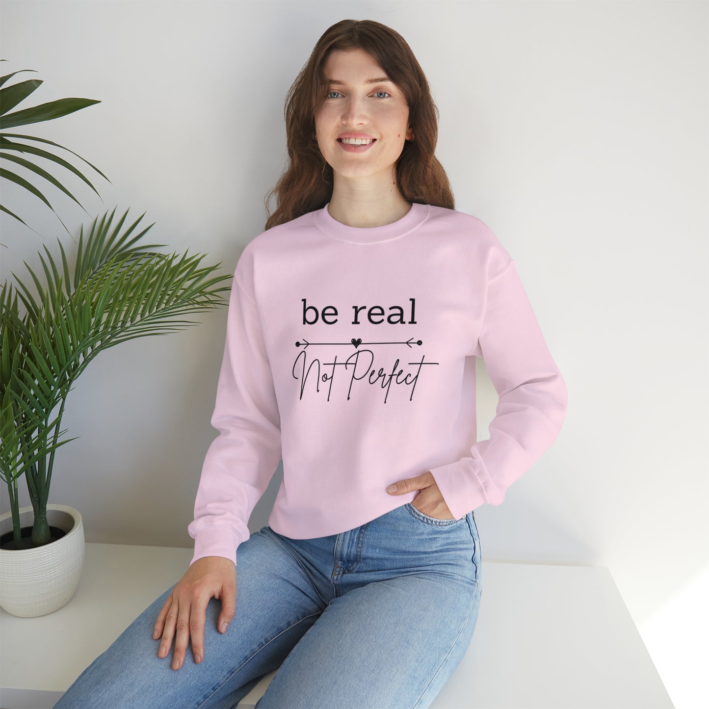 Be Real Not Perfect Sweatshirt