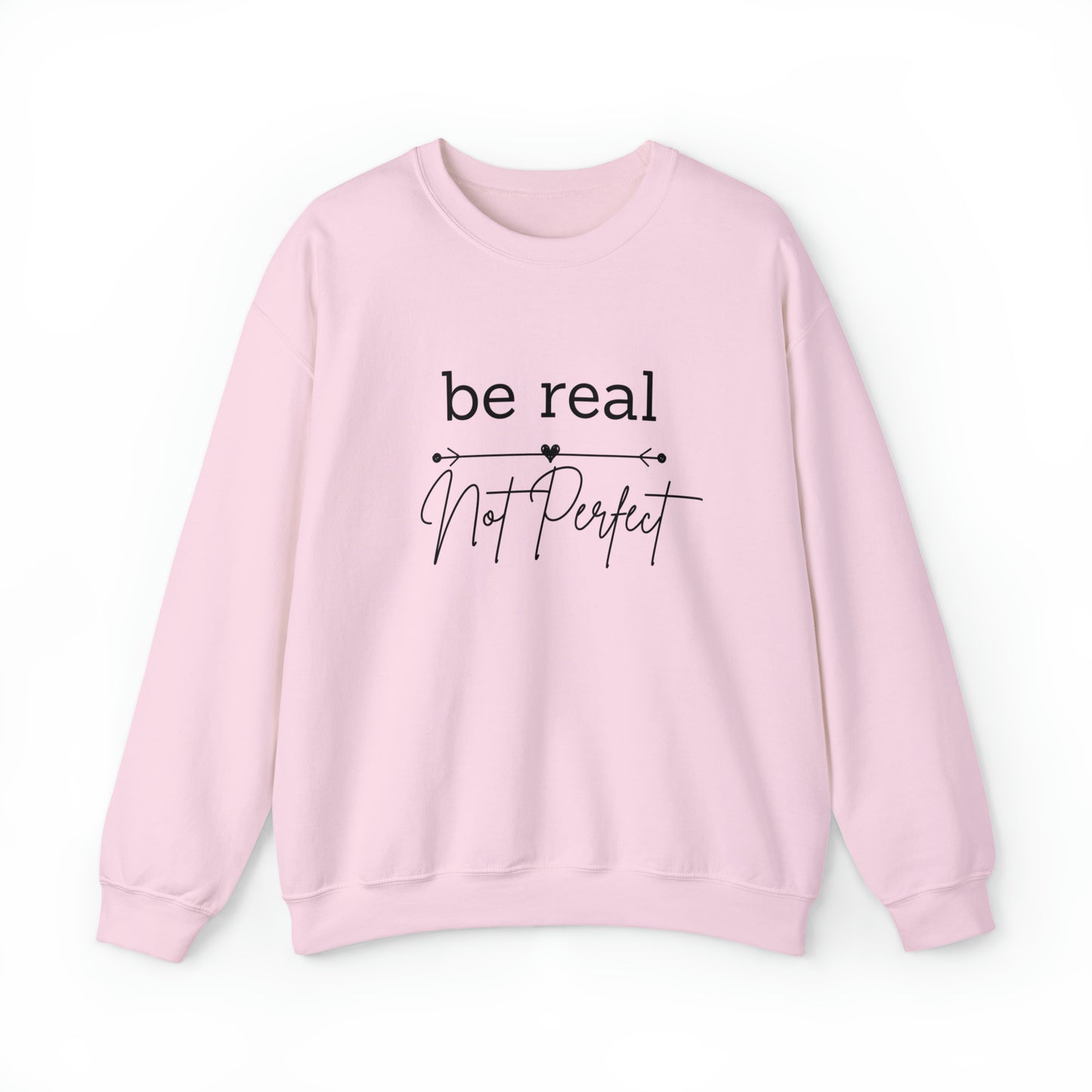 Be Real Not Perfect Sweatshirt