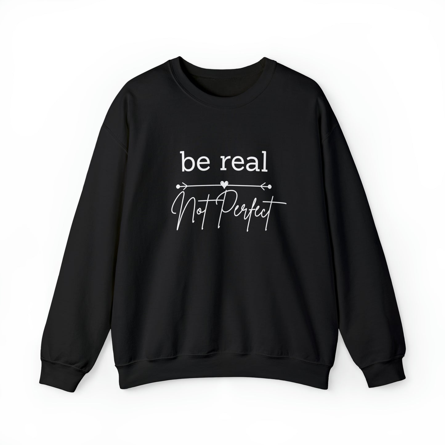 Be Real Not Perfect Sweatshirt