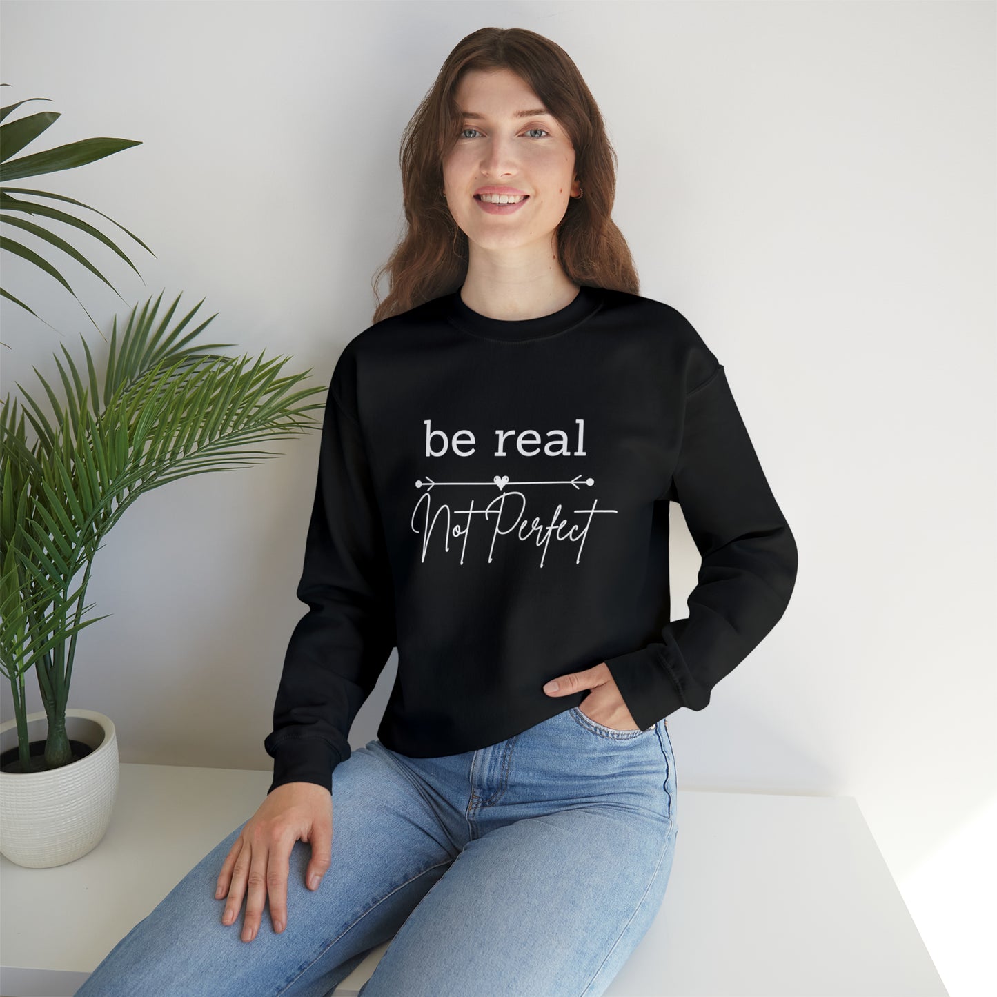 Be Real Not Perfect Sweatshirt