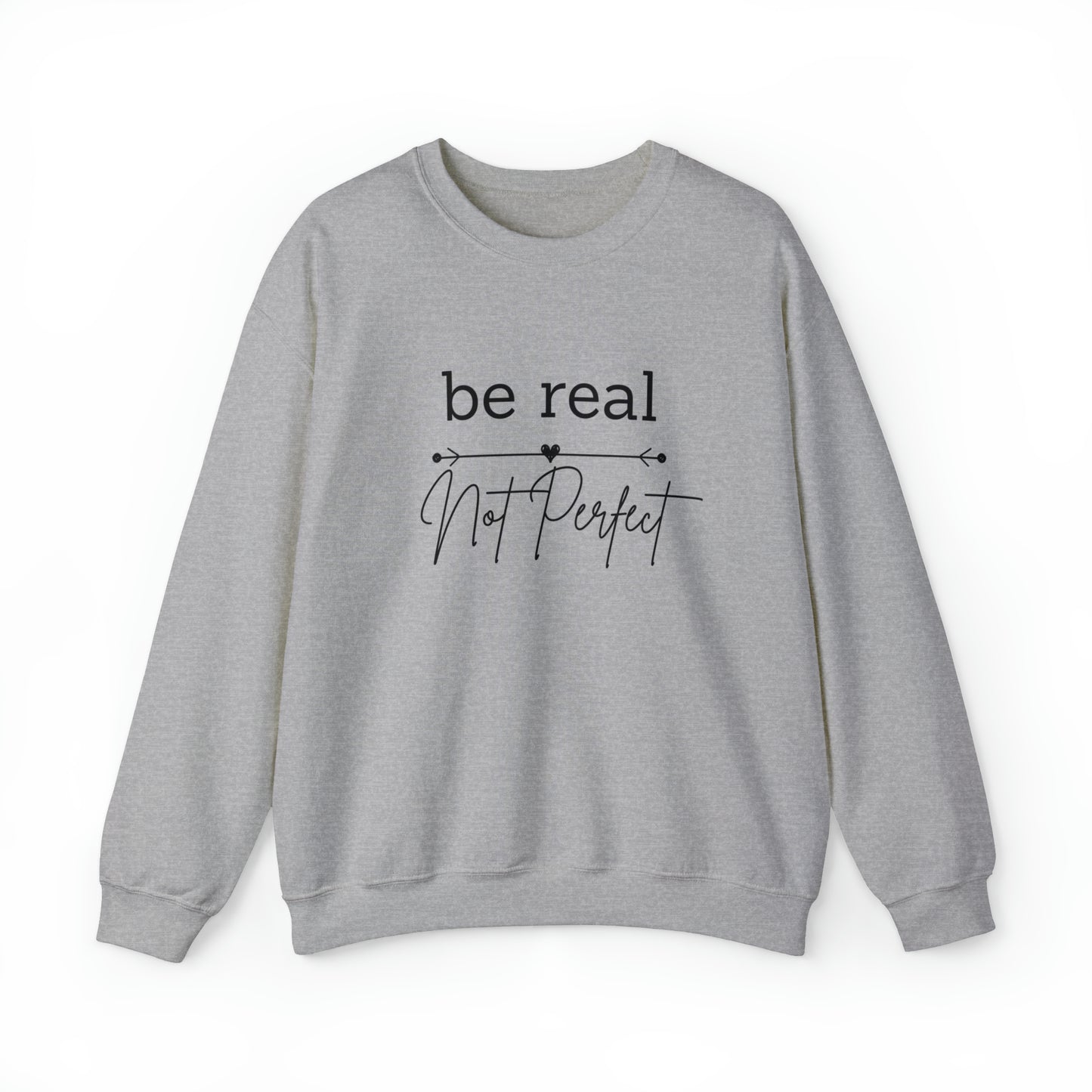 Be Real Not Perfect Sweatshirt