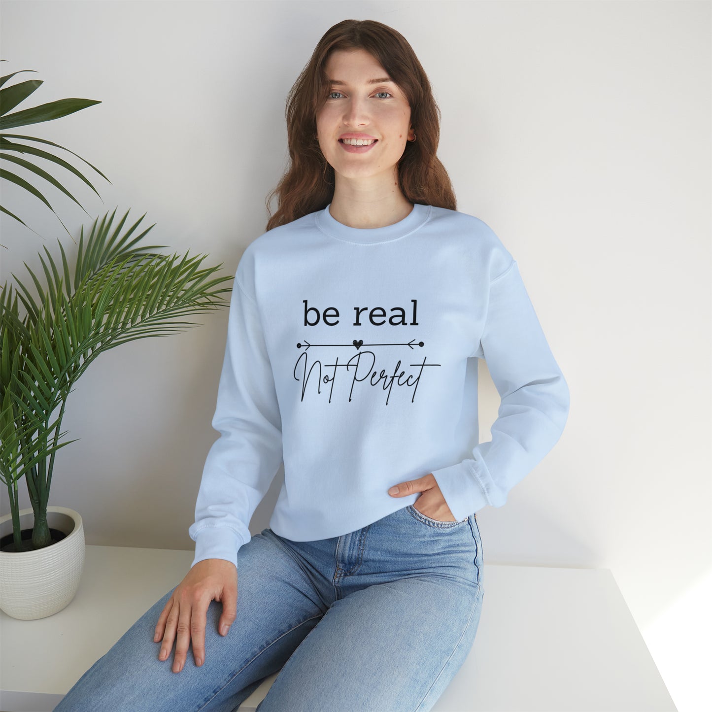 Be Real Not Perfect Sweatshirt